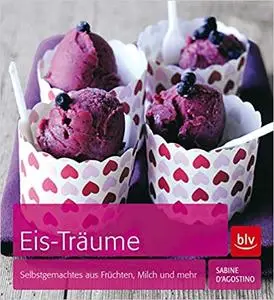 Eis-Träume: Selbstgemachtes aus Früchten, Milch und mehr,  2nd edition