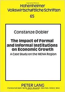 The Impact of Formal and Informal Institutions on Economic Growth: A Case Study on the MENA Region