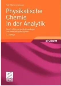 Physikalische Chemie in der Analytik: Eine Einführung in die Grundlagen mit Anwendungsbeispielen (Auflage: 2) [Repost]