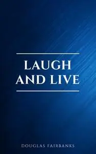 «Laugh and Live» by Douglas Fairbanks