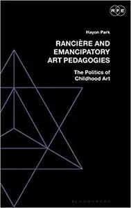 Rancière and Emancipatory Art Pedagogies: The Politics of Childhood Art