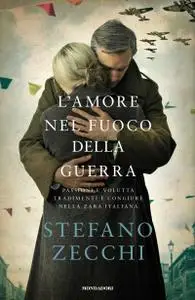 Stefano Zecchi - L'amore nel fuoco della guerra
