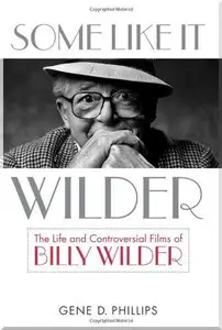 Some Like It Wilder: The Life and Controversial Films of Billy Wilder (Screen Classics) (Repost)