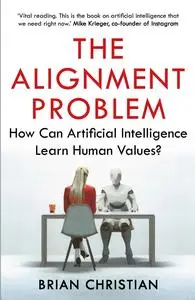 The Alignment Problem: How Can Machines Learn Human Values?