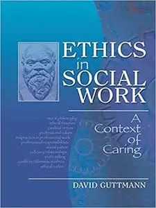 Ethics in Social Work: A Context of Caring