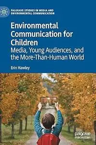 Environmental Communication for Children: Media, Young Audiences, and the More-Than-Human World