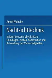 Nachtsichttechnik: Infrarot-Sensorik: physikalische Grundlagen, Aufbau, Konstruktion und Anwendung von Wärmebildgeräten