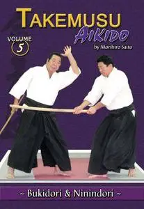 Takemusu Aikido Volume 5: Bukidori & Ninindori (Repost)