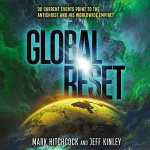 Global Reset: Do Current Events Point to the Antichrist and His Worldwide Empire? [Audiobook]