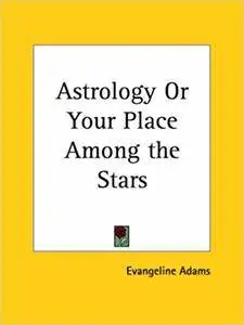 Astrology or Your Place Among the Stars (Repost)