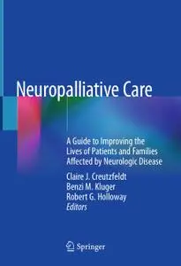 Neuropalliative Care: A Guide to Improving the Lives of Patients and Families Affected by Neurologic Disease (Repost)