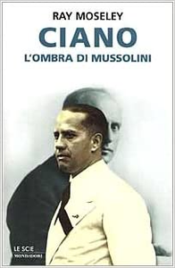 Ciano, l'ombra di Mussolini - Ray Moseley