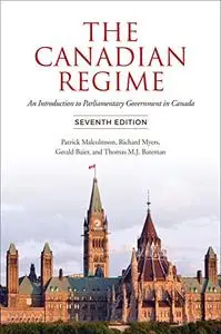 The Canadian Regime: An Introduction to Parliamentary Government in Canada, 7th Edition