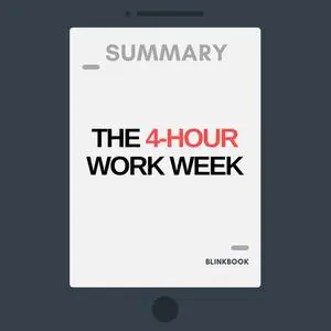 «Summary: The 4-Hour Workweek» by R John