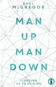Man Up, Man Down: Standing Up to Suicide (Inspirational Series)