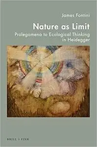 Nature As Limit: Prolegomena to Ecological Thinking in Heidegger