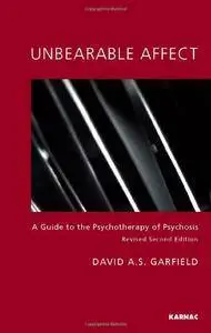 Unbearable Affect: A Guide to the Psychotherapy of Psychosis, 2nd Edition