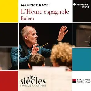 François-Xavier Roth, Les Siècles - Maurice Ravel: L'Heure espagnole; Bolero (2023)