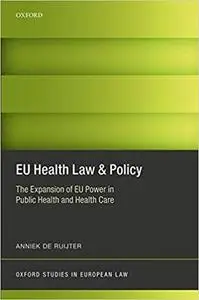 EU Health Law & Policy: The Expansion of EU Power in Public Health and Health Care