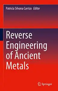 Reverse Engineering of Ancient Metals