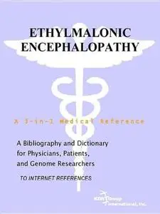 Ethylmalonic Encephalopathy - A Bibliography and Dictionary for Physicians, Patients, and Genome Researchers