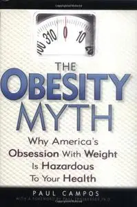 The Obesity Myth: Why America's Obsession with Weight Is Hazardous to Your Health (repost)