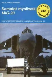 Samolot myśliwski MiG-23 (Typy Broni i Uzbrojenia 218) (Repost)