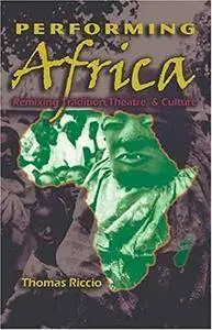 Performing Africa: Remixing Tradition, Theatre, and Culture