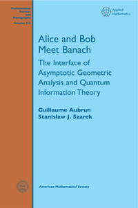 Alice and Bob Meet Banach : The Interface of Asymptotic Geometric Analysis and Quantum Information Theory