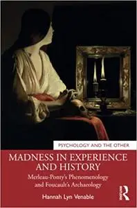 Madness in Experience and History: Merleau-Ponty’s Phenomenology and Foucault’s Archaeology