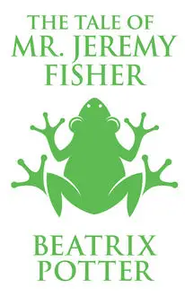 «The Tale of Mr. Jeremy Fisher» by Beatrix Potter