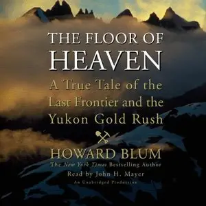 The Floor of Heaven: A True Tale of the Last Frontier and the Yukon Gold Rush (Audiobook) (repost)