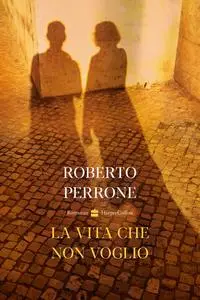 Roberto Perrone - La vita che non voglio