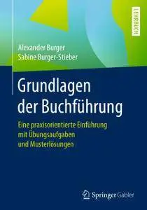 Grundlagen der Buchführung: Eine praxisorientierte Einführung mit Übungsaufgaben und Musterlösungen