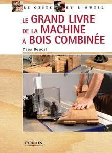 Yves Benoit, "Le grand livre de la machine a bois combinee" (repost)