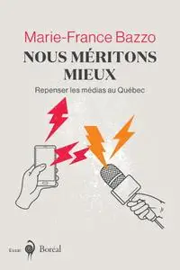 Marie-France Bazzo, "Nous méritons mieux: Repenser les médias au Québec"