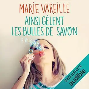 Marie Vareille, "Ainsi gèlent les bulles de savon"