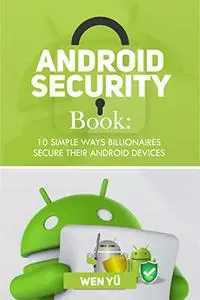 ANDROID SECURITY BOOK: 10 Simple Ways Billionaires Secure Their Android Devices