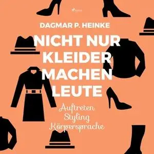 «Nicht nur Kleider machen Leute: Auftreten, Styling, Körpersprache» by Dagmar P. Heinke