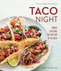 Williams-Sonoma Taco Night: Dinner Solutions for Every Day of the Week