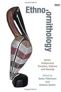 Ethno-Ornithology: Birds and Indigenous Peoples, Culture and Society