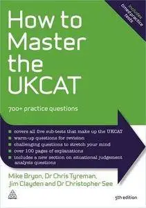 How to Master the UKCAT: 700+ Practice Questions, 5th Edition
