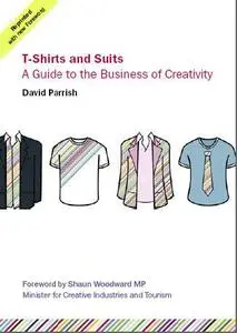 T-shirts and Suits: A Guide to the Business of Creativity