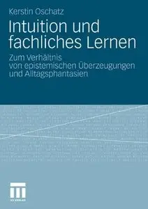 Intuition und fachliches Lernen: Zum Verhältnis von epistemischen Überzeugungen und Alltagsphantasien
