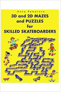 3D and 2D Mazes and Puzzles for Skilled Skateboarders