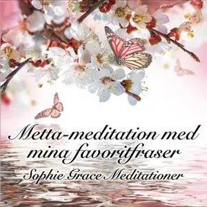 «Metta-meditation med mina favoritfraser» by Sophie Grace Meditationer