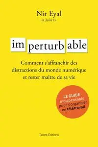 Nir Eyal, "Imperturbable: Comment s'affranchir des distractions du monde numérique et rester maître de sa vie"