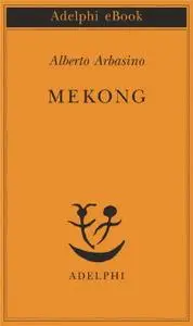 Alberto Arbasino - Mekong