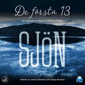«Sjön – de första 13» by Sara Dalengren,David Renklint,Kristina Suomela Björklund,Ulrika Fjellborg,Robert Lingstedt,Patr