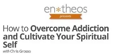Entheos Academy - How to Overcome Addiction and Cultivate Your Spiritual Self